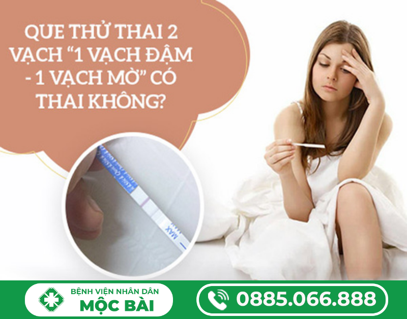 THỬ QUE THỬ THAI RA 1 VẠCH ĐẬM 1 VẠCH MỜ