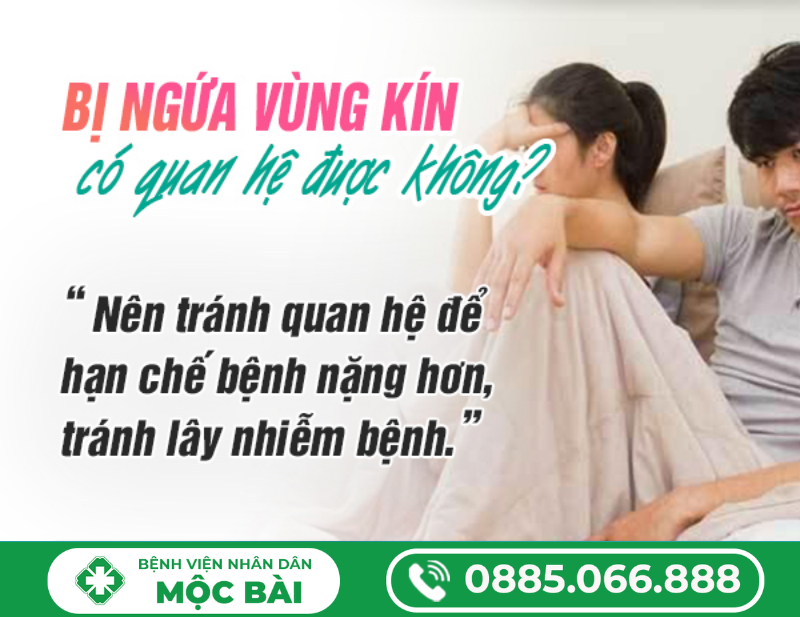 BỊ NGỨA VÙNG KÍN CÓ QUAN HỆ ĐƯỢC KHÔNG?